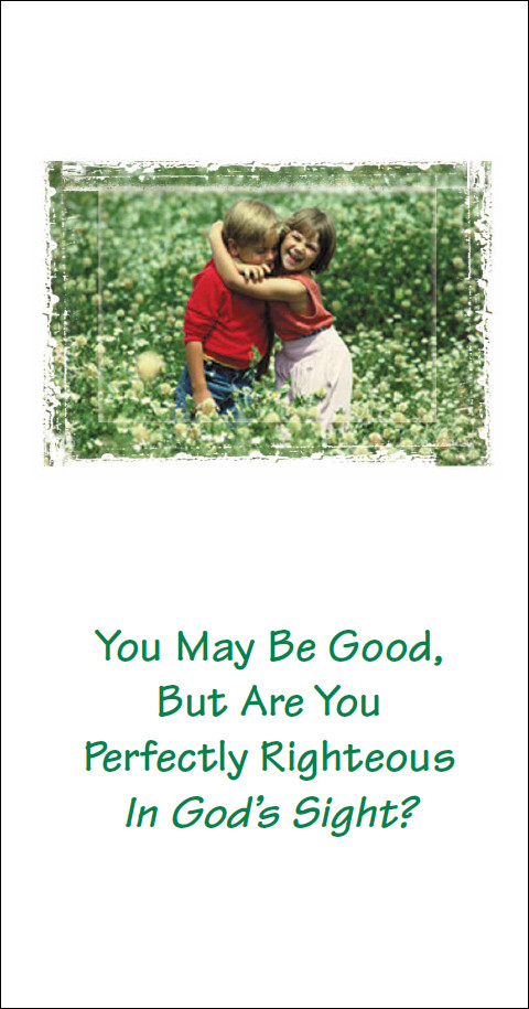 You May Be Good, But Are You Perfectly Righteous In God's Sight? tract cover